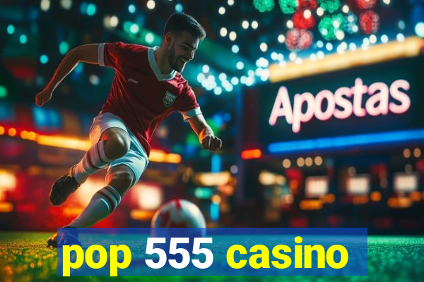 pop 555 casino