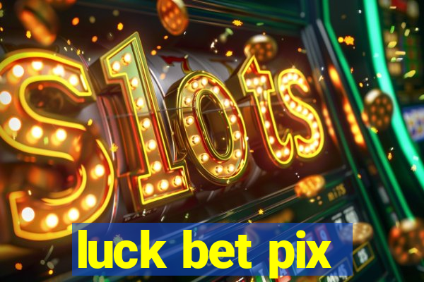 luck bet pix