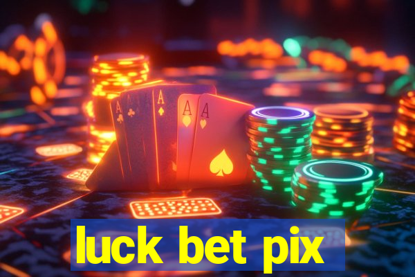 luck bet pix