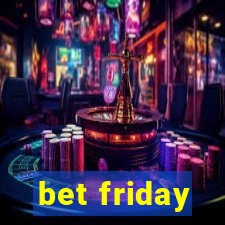 bet friday