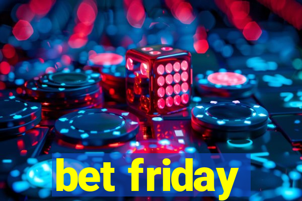 bet friday