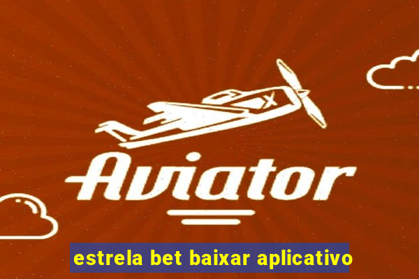 estrela bet baixar aplicativo