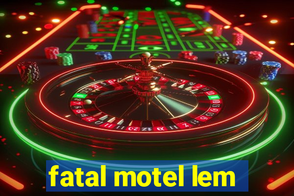 fatal motel lem