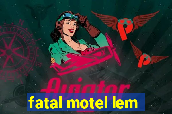 fatal motel lem