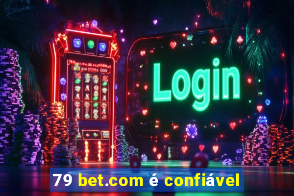 79 bet.com é confiável