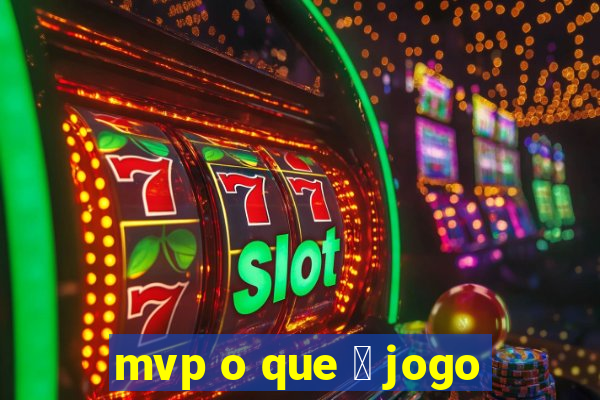 mvp o que 茅 jogo