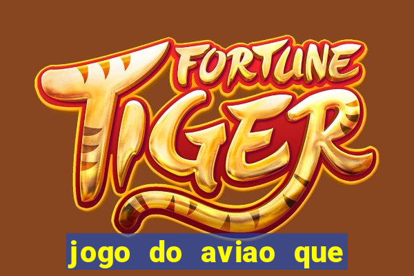 jogo do aviao que ganha dinheiro aposta