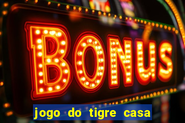 jogo do tigre casa de aposta