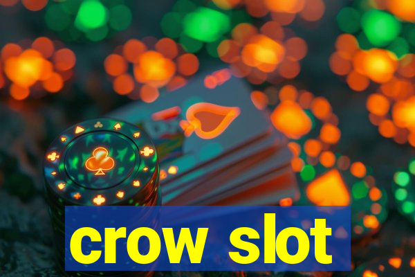 crow slot