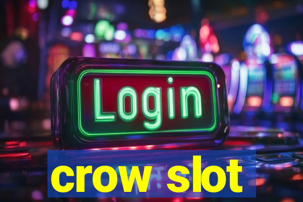 crow slot