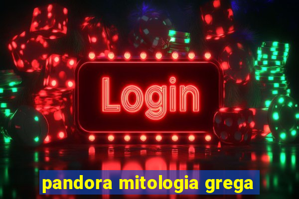 pandora mitologia grega