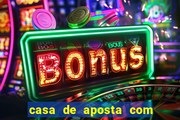 casa de aposta com bonus sem deposito