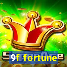 9f fortune