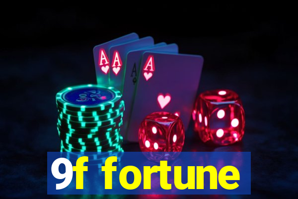 9f fortune