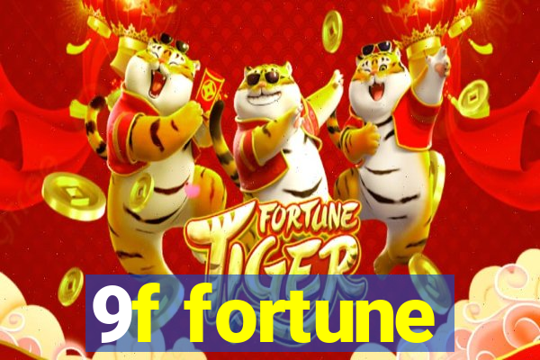 9f fortune