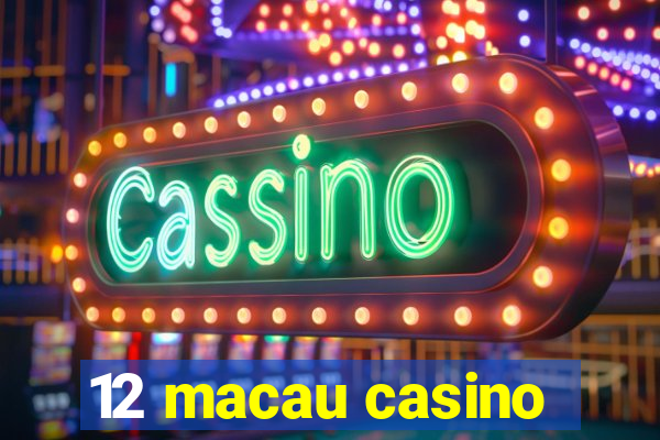 12 macau casino