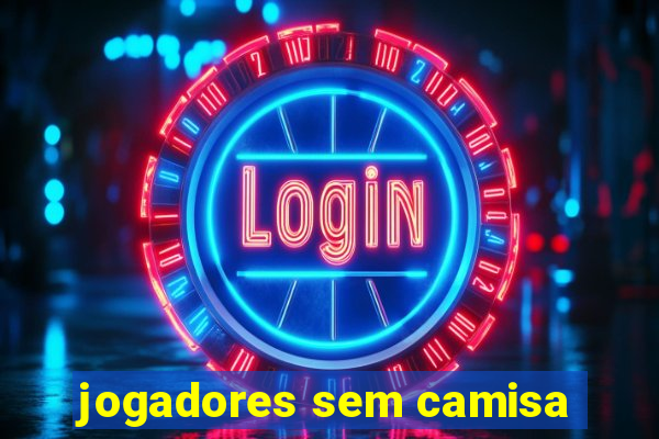 jogadores sem camisa