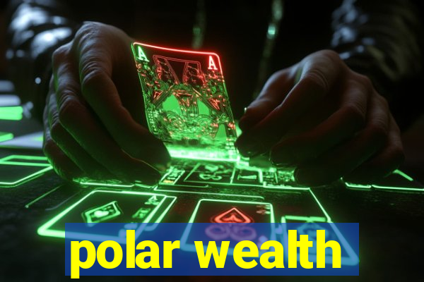 polar wealth