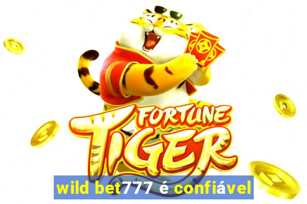 wild bet777 é confiável