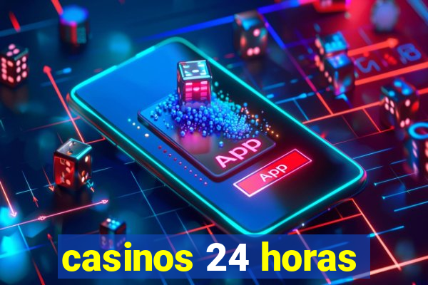 casinos 24 horas