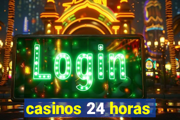 casinos 24 horas