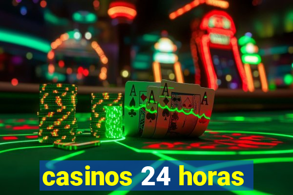 casinos 24 horas