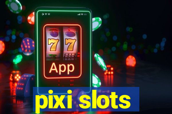 pixi slots