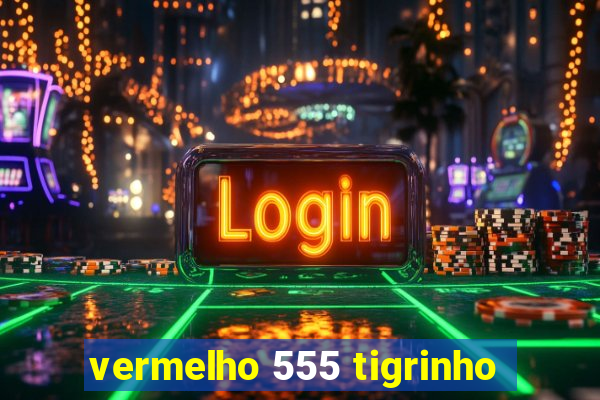 vermelho 555 tigrinho