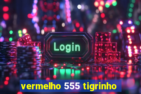 vermelho 555 tigrinho