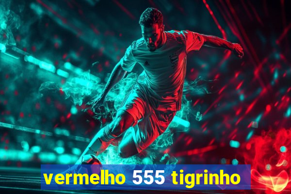 vermelho 555 tigrinho