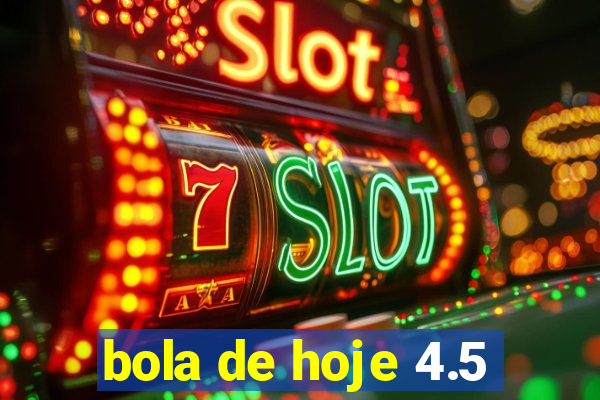 bola de hoje 4.5