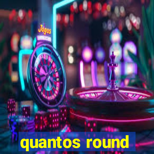 quantos round