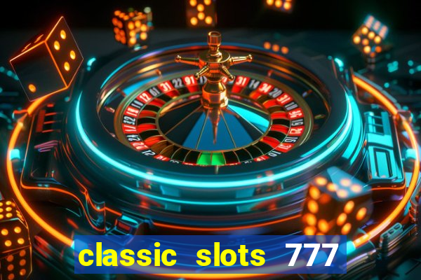 classic slots 777 paga mesmo