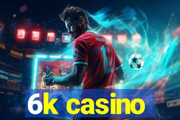 6k casino