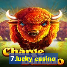 7.lucky casino