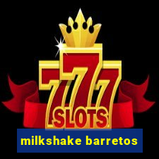 milkshake barretos