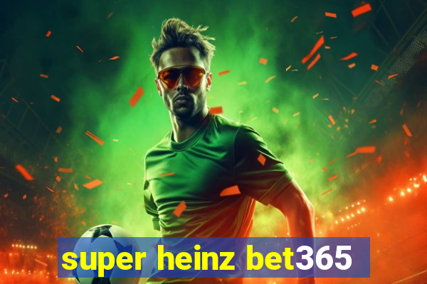 super heinz bet365