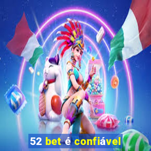 52 bet é confiável