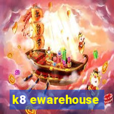 k8 ewarehouse