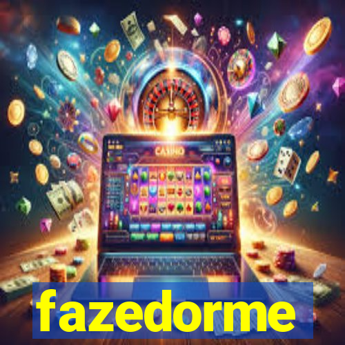 fazedorme