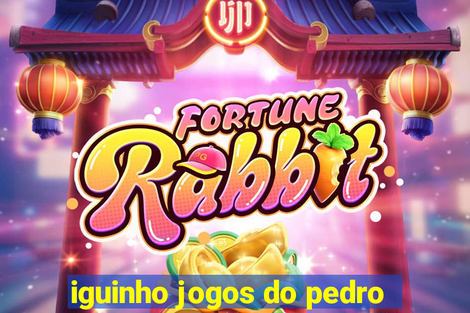 iguinho jogos do pedro