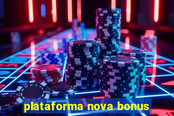 plataforma nova bonus