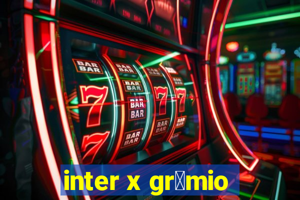 inter x gr锚mio