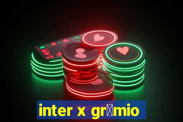 inter x gr锚mio