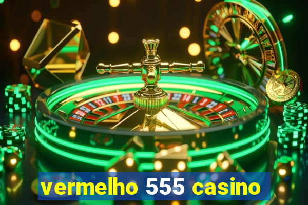 vermelho 555 casino