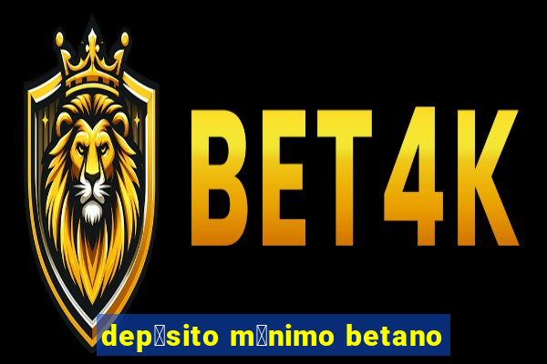 dep贸sito m铆nimo betano