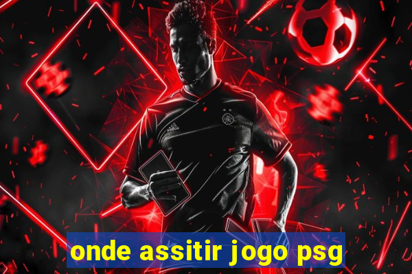 onde assitir jogo psg