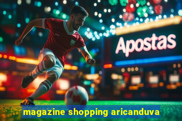 magazine shopping aricanduva