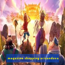 magazine shopping aricanduva