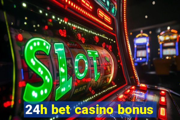 24h bet casino bonus